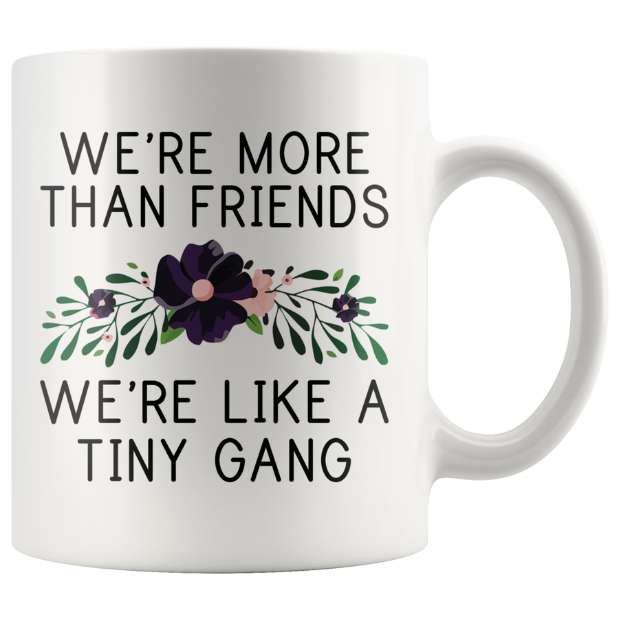 White 11oz Mug - More Than Friends We're A Tiny Gang
