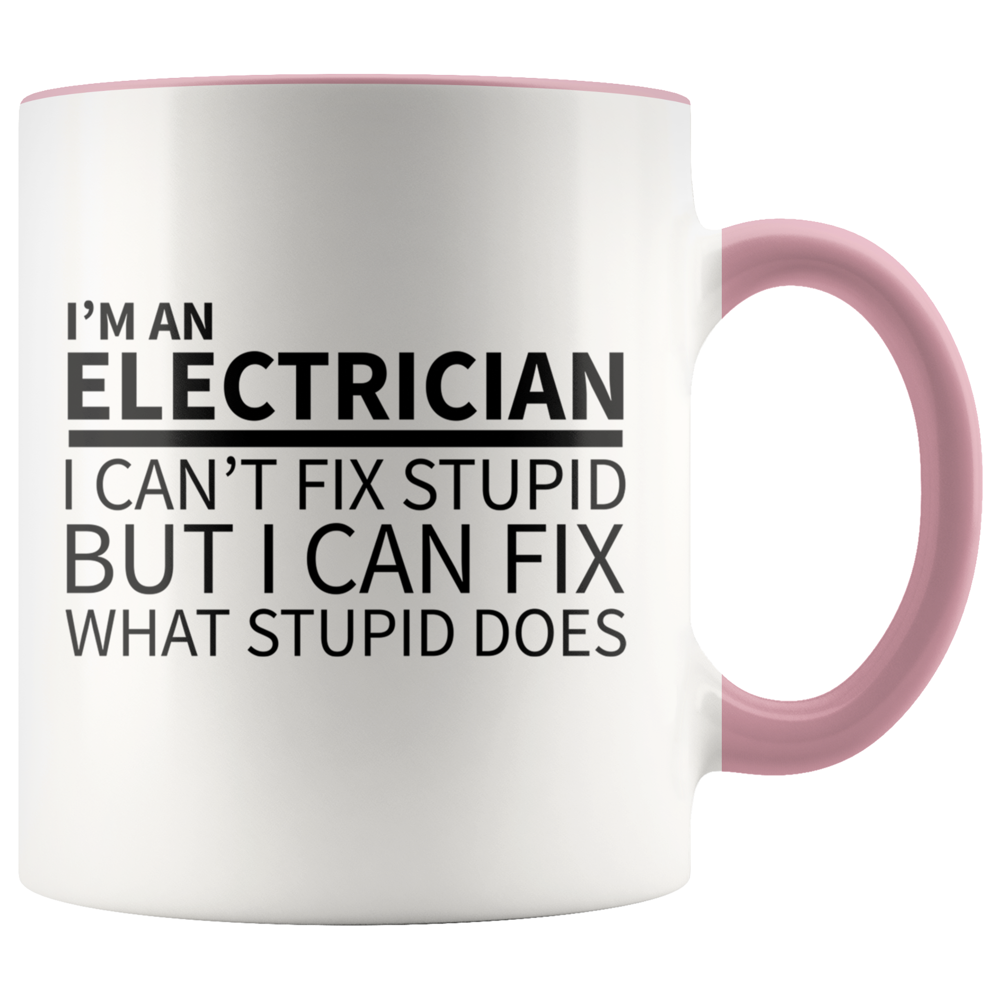 Accent Mug - Electrician Can't Fix Stupid