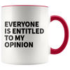 Accent Mug - Everyone Is Entitled To My Opinion