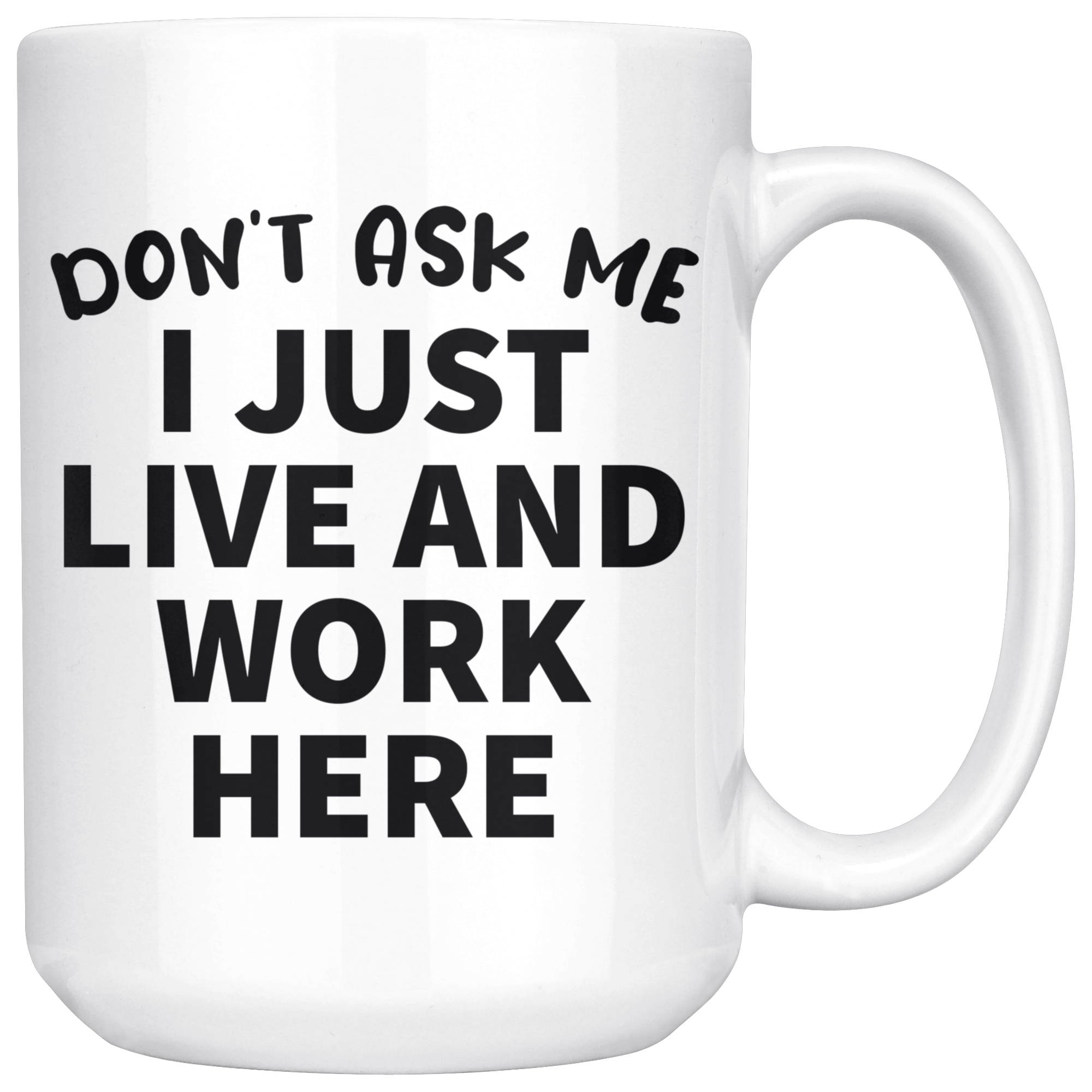 White Mugs - Don't Ask Me I Just Live and Work Here