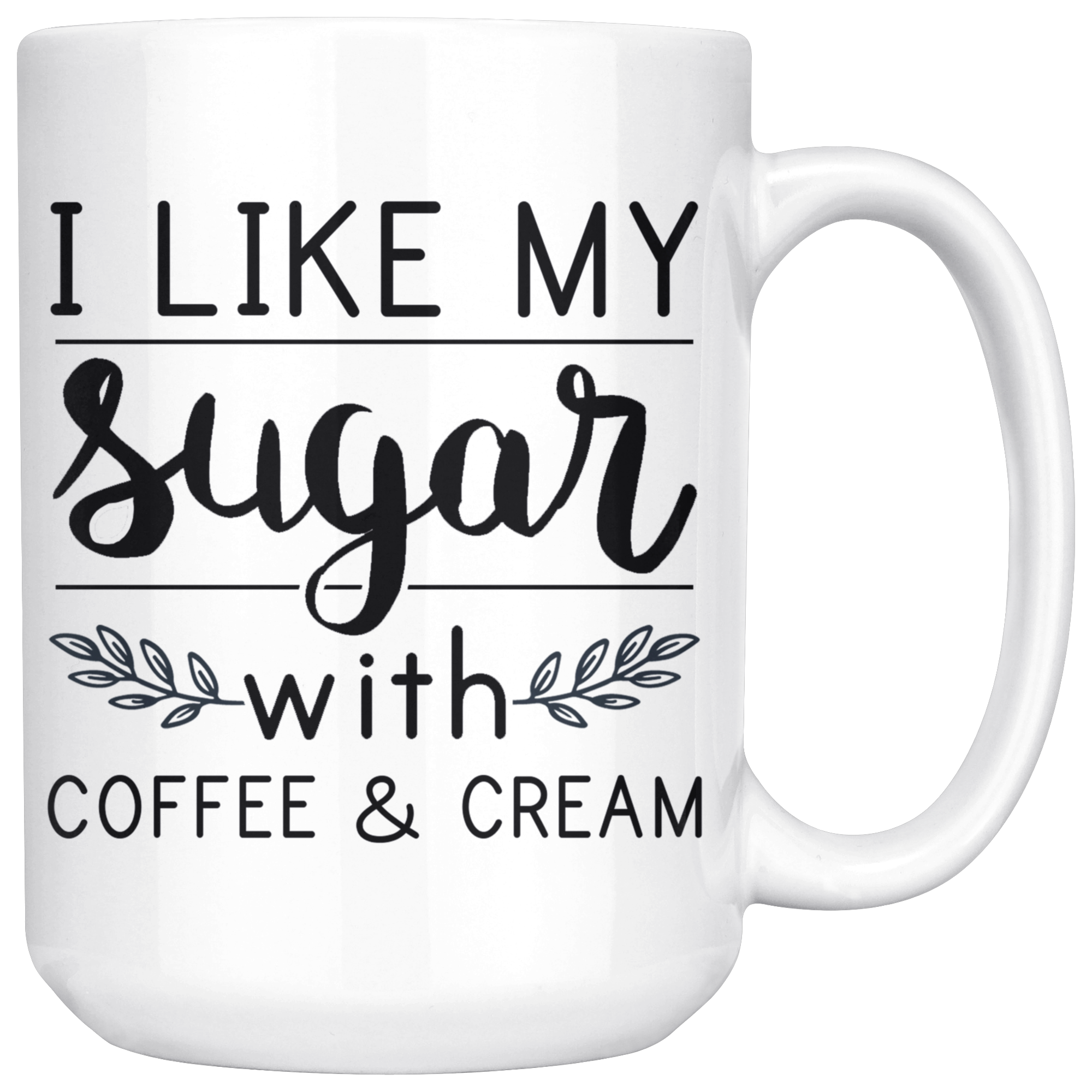 White 15oz Mug - I Like My Sugar Mug