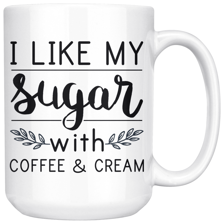 White 15oz Mug - I Like My Sugar Mug