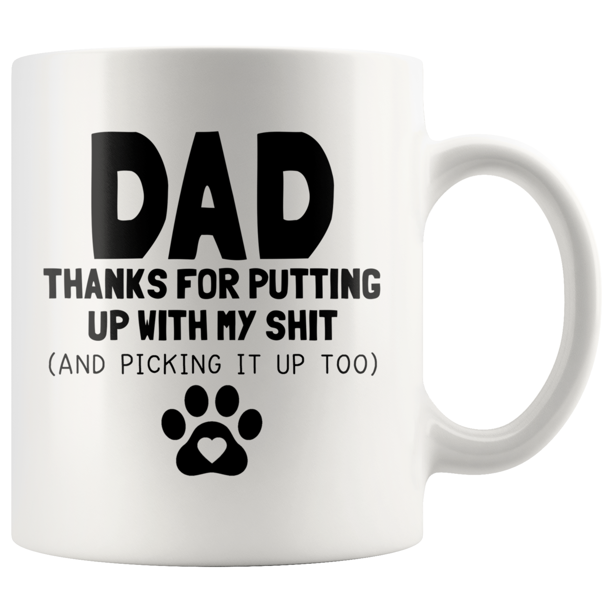 White Mugs - Dog Dad Thanks For Putting Up With My Shit