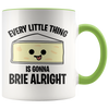 Accent Mug - Every Little Thing Gonna Brie Alright