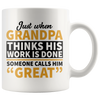 White 11oz Mug - Grandpa Work Is Done Calls Him Great