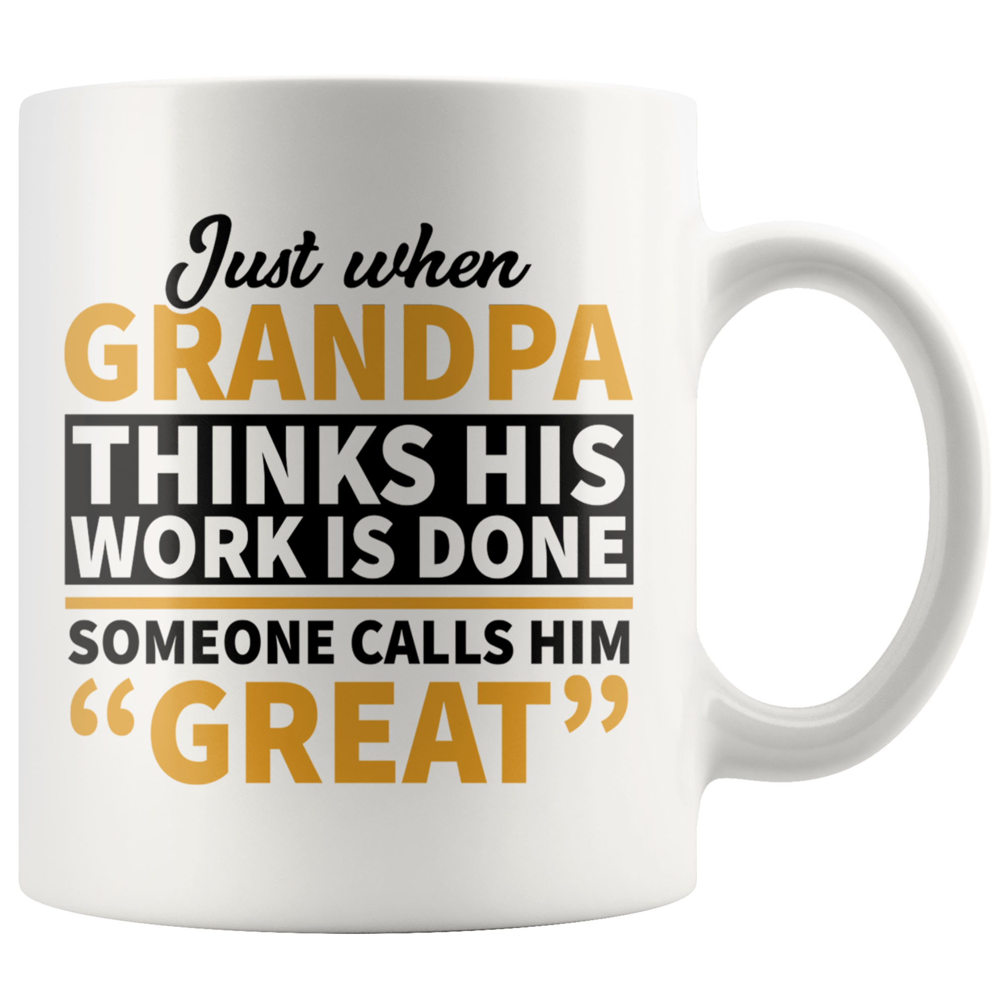 White 11oz Mug - Grandpa Work Is Done Calls Him Great