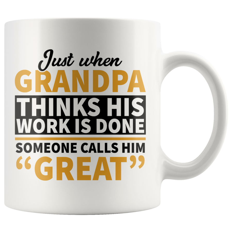 White 11oz Mug - Grandpa Work Is Done Calls Him Great