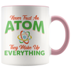 Accent Mug - Never Trust An Atom