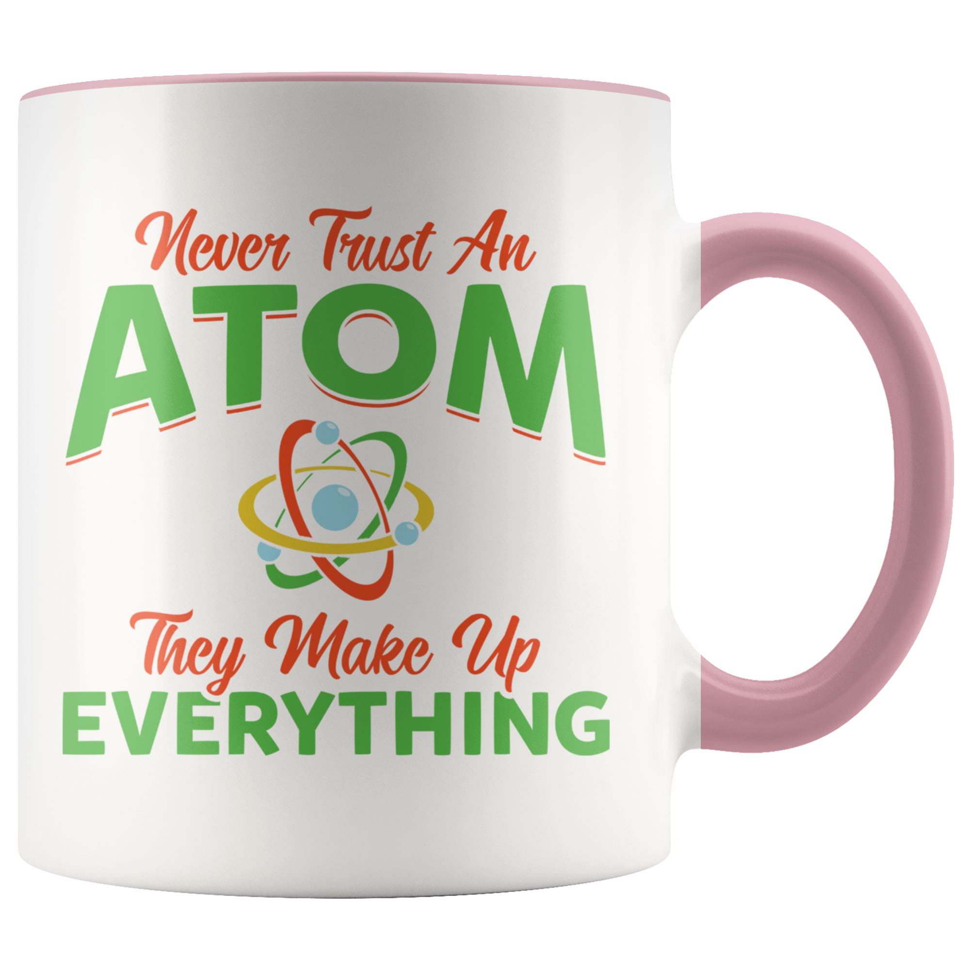Accent Mug - Never Trust An Atom