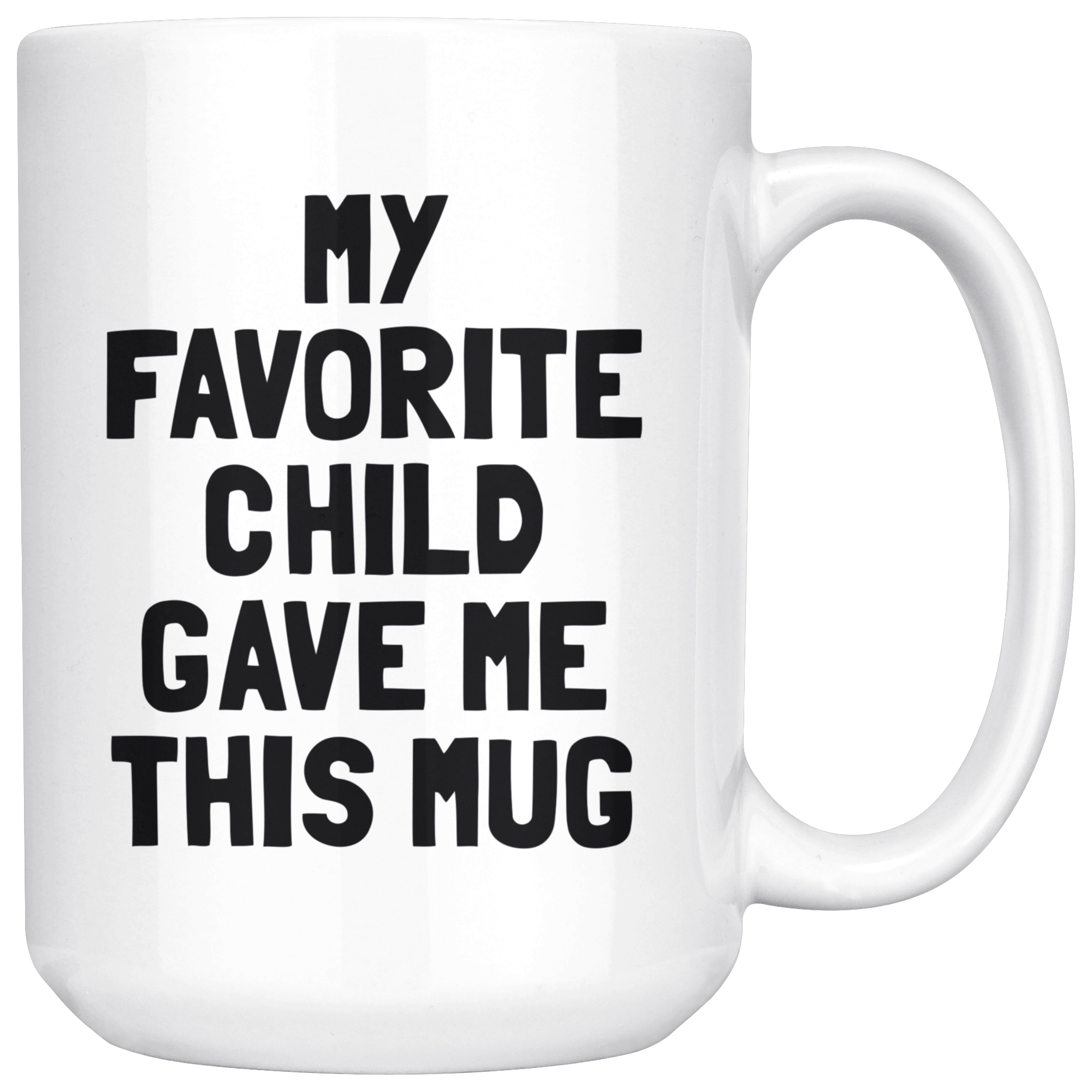 White Mug - Favorite Child Gave Me This Mug