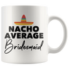 White 11oz Mug - Nacho Average Bridesmaid