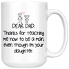 White 15oz Mug - Dear Dad Thanks For Teaching Me Daughter