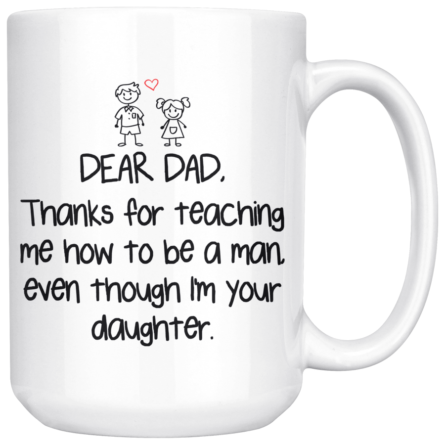 White 15oz Mug - Dear Dad Thanks For Teaching Me Daughter
