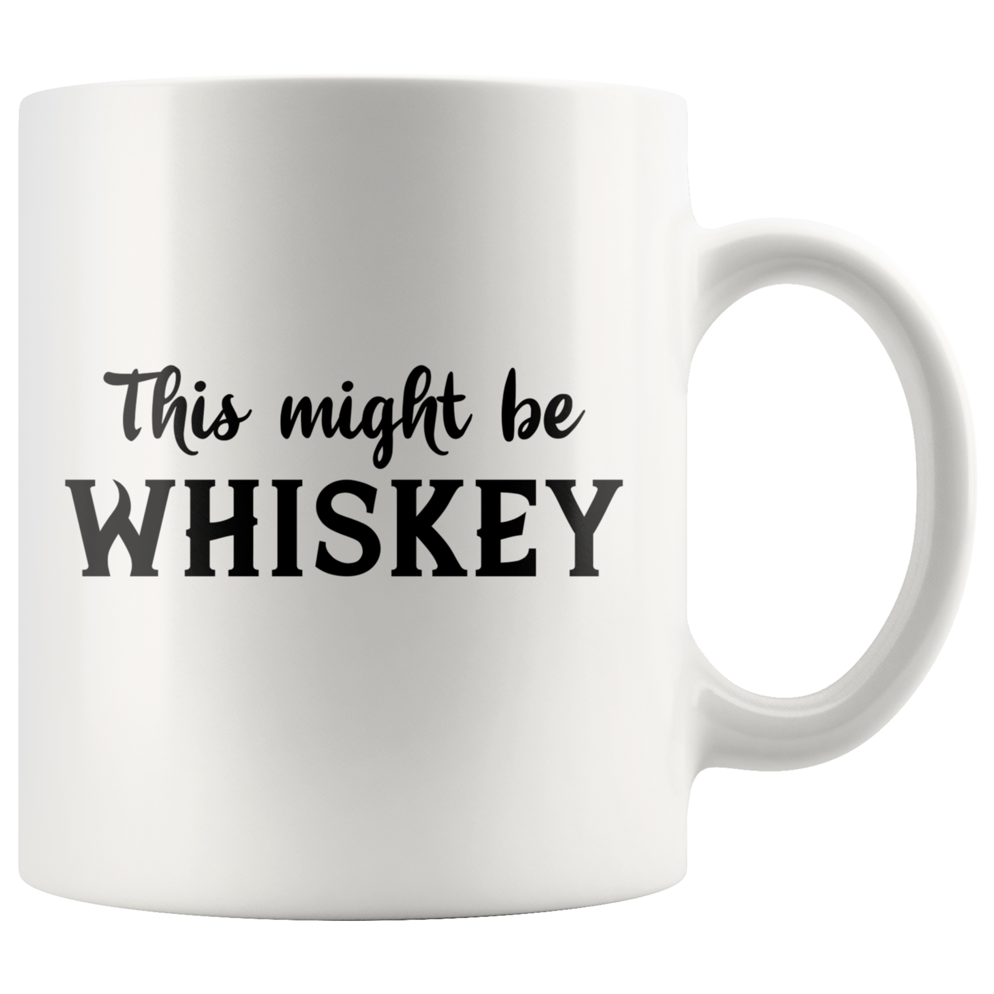 White 11oz Mug - Might Be Whiskey