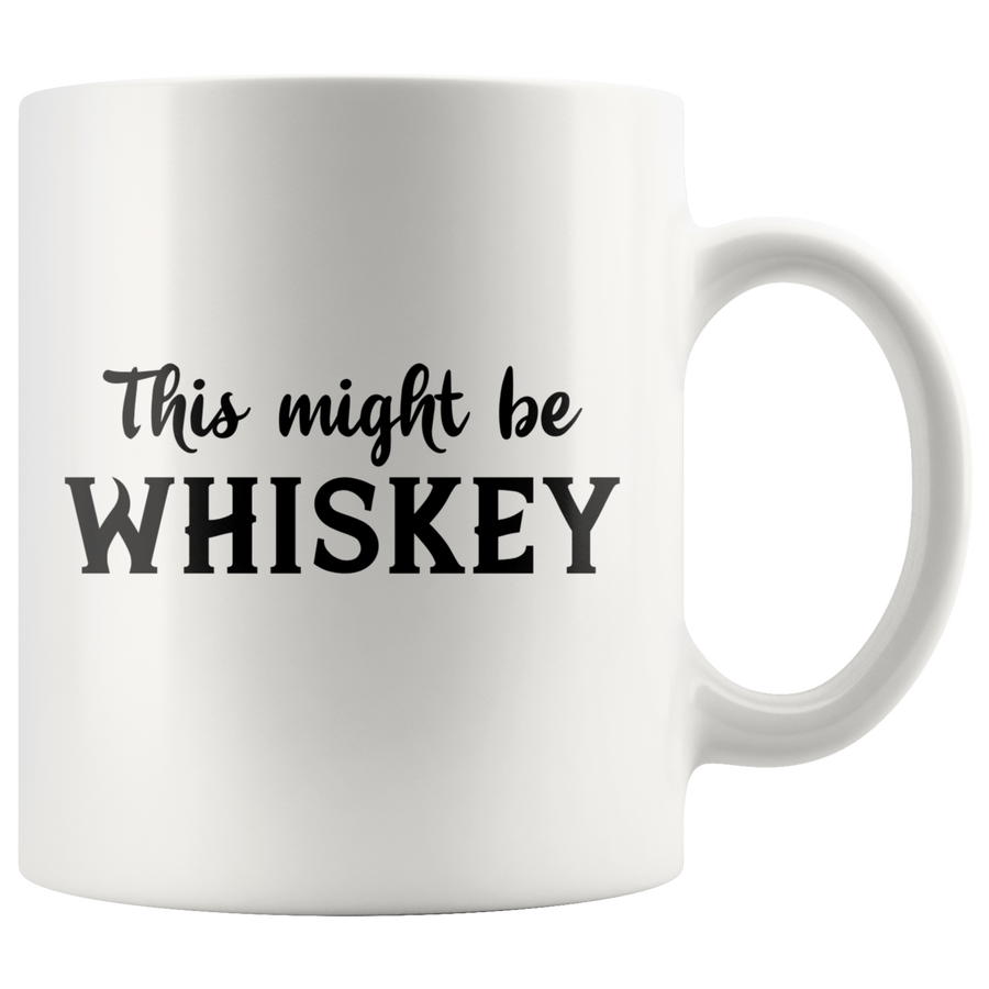 White 11oz Mug - Might Be Whiskey