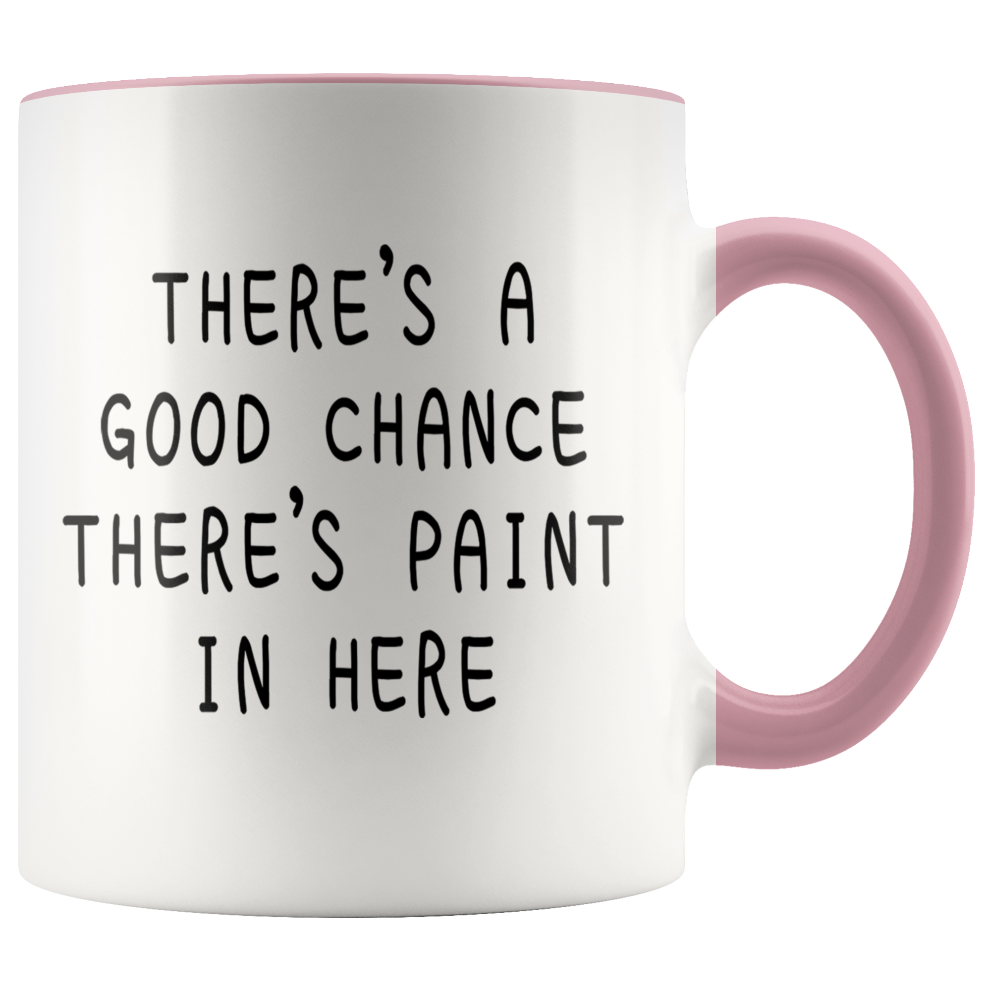 Accent Mug - Good Chance There's Paint In Here
