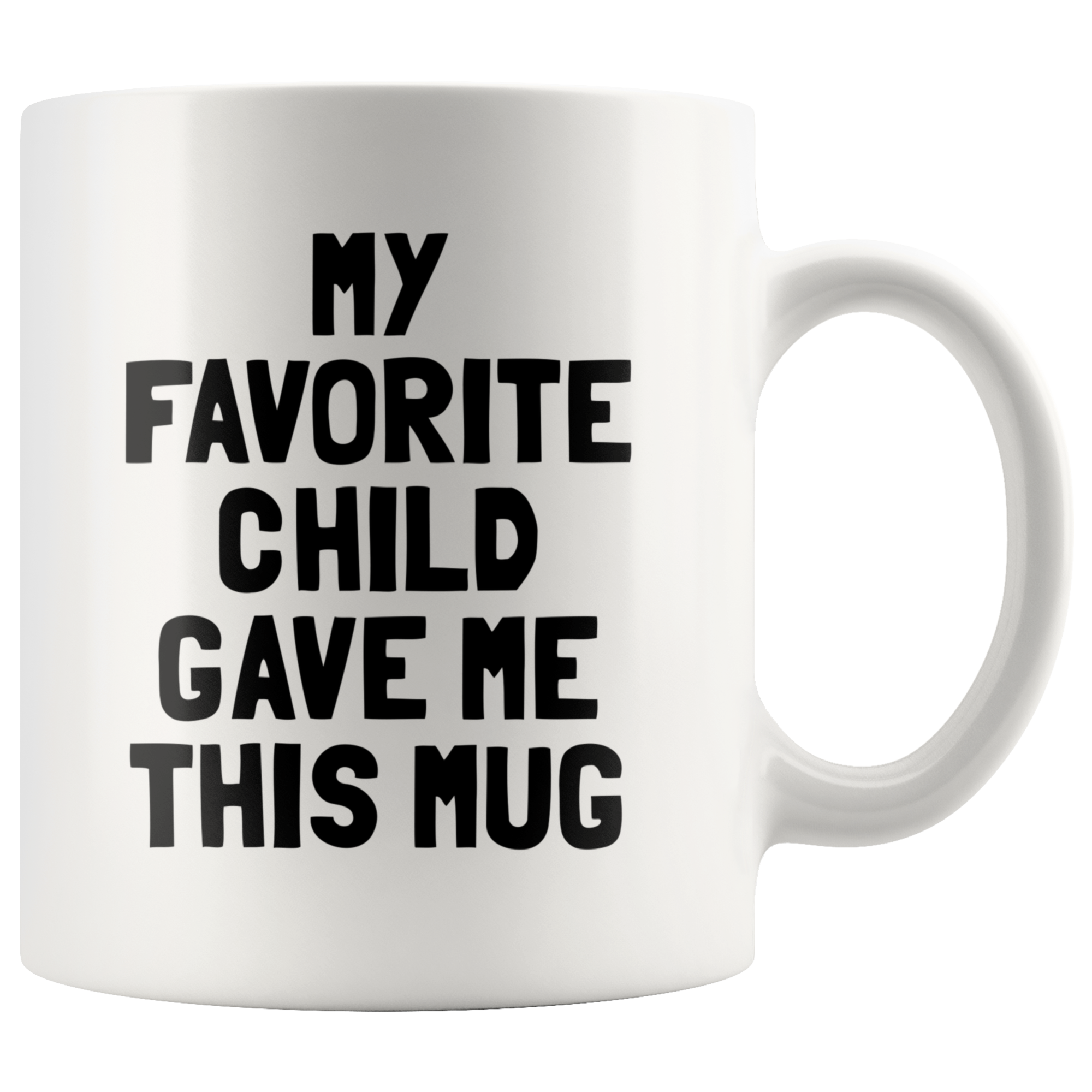 White Mug - Favorite Child Gave Me This Mug