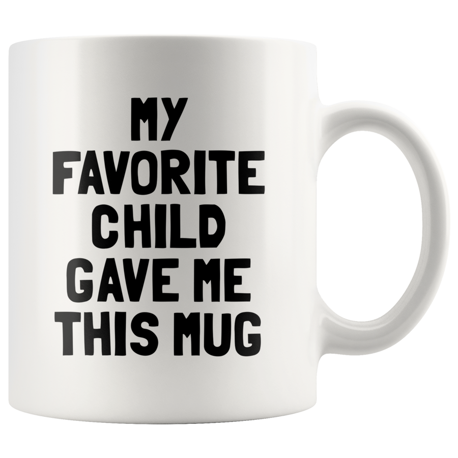 White Mug - Favorite Child Gave Me This Mug