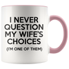 Accent Mug - Never Question Wife's Choices
