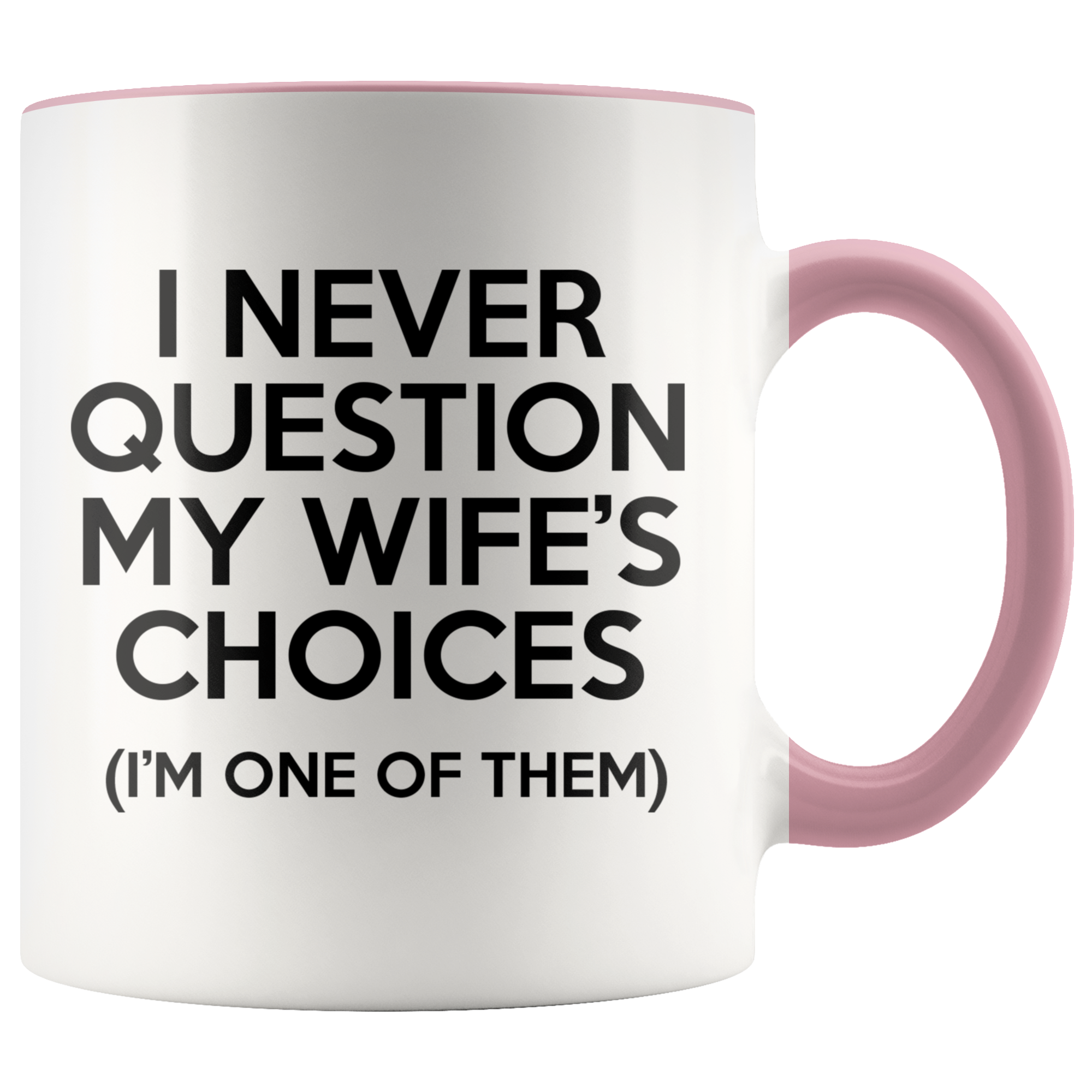 Accent Mug - Never Question Wife's Choices
