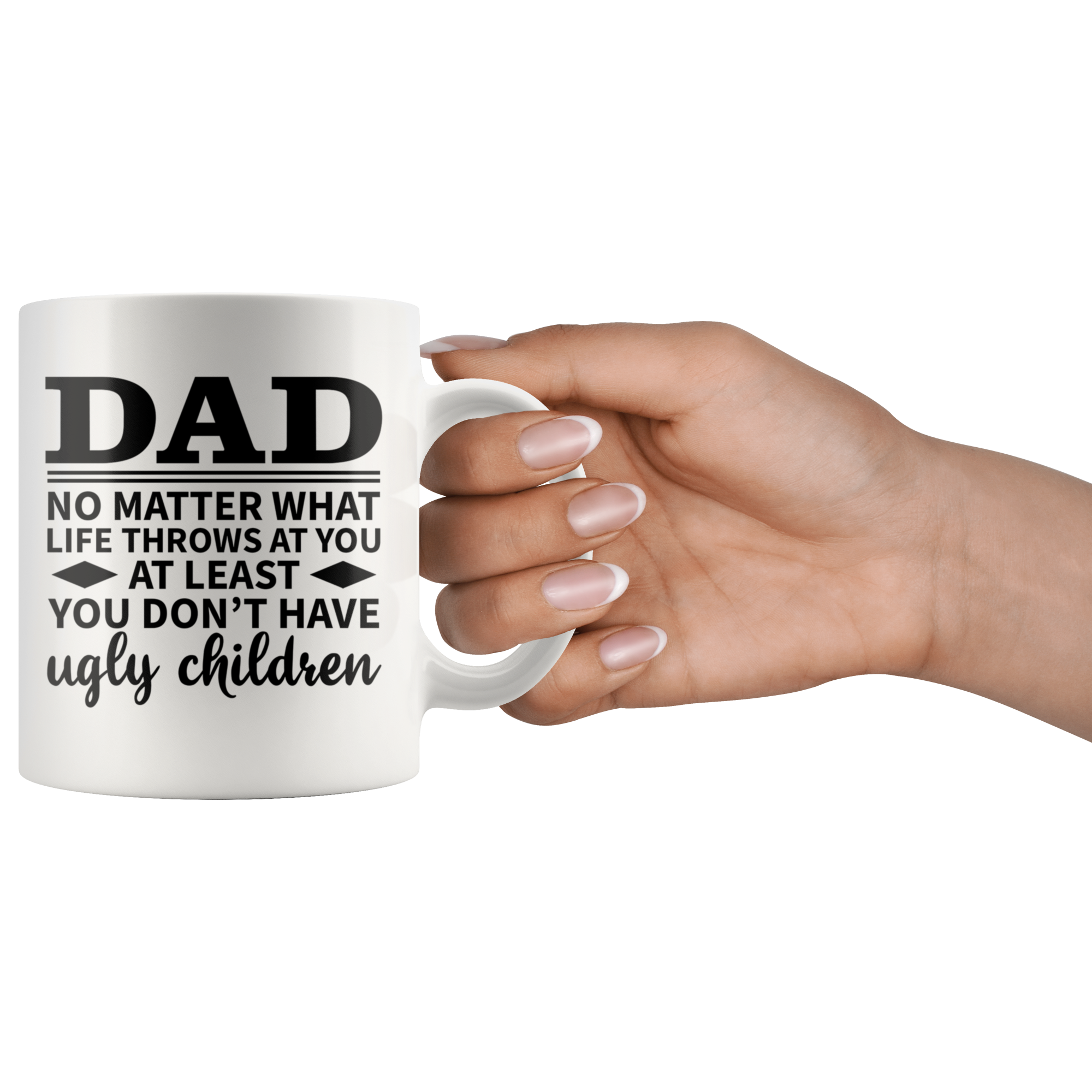 White 11oz Mug - Dad At Least Ugly Children