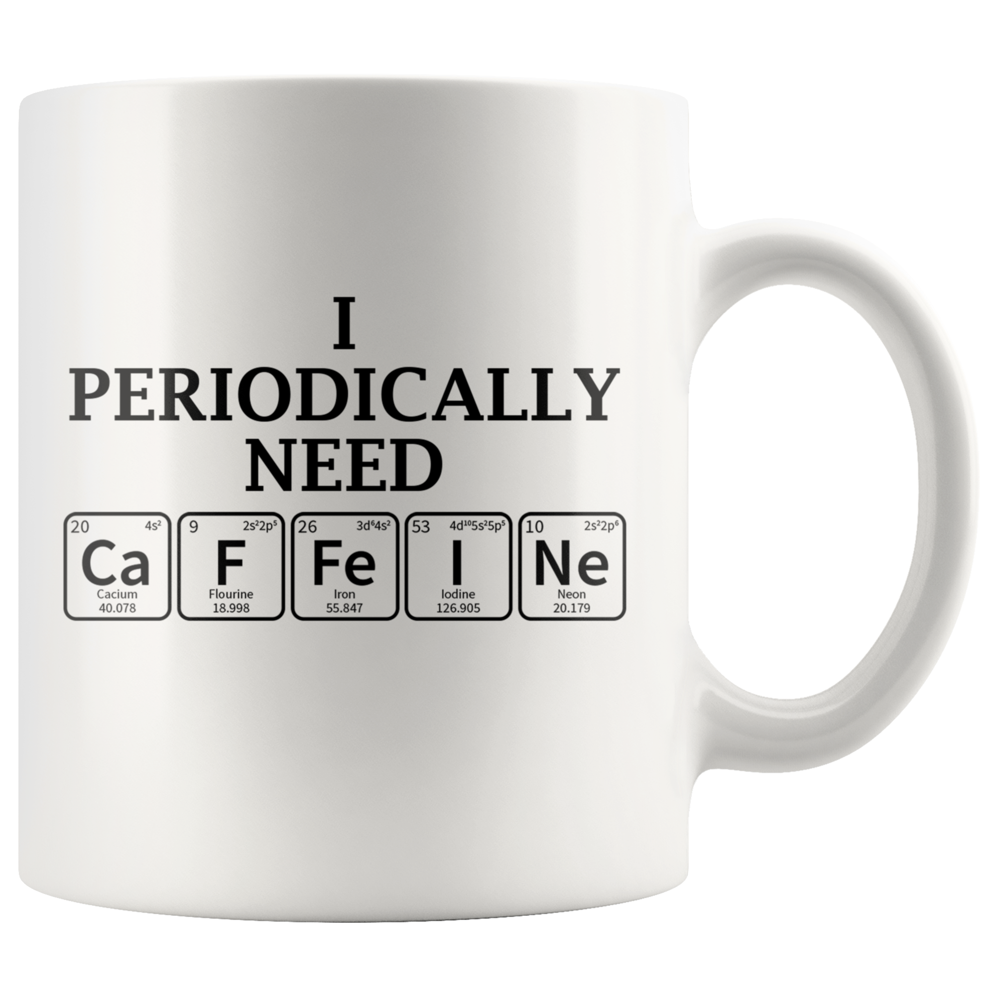 White 11oz Mug - Periodically Need Caffeine