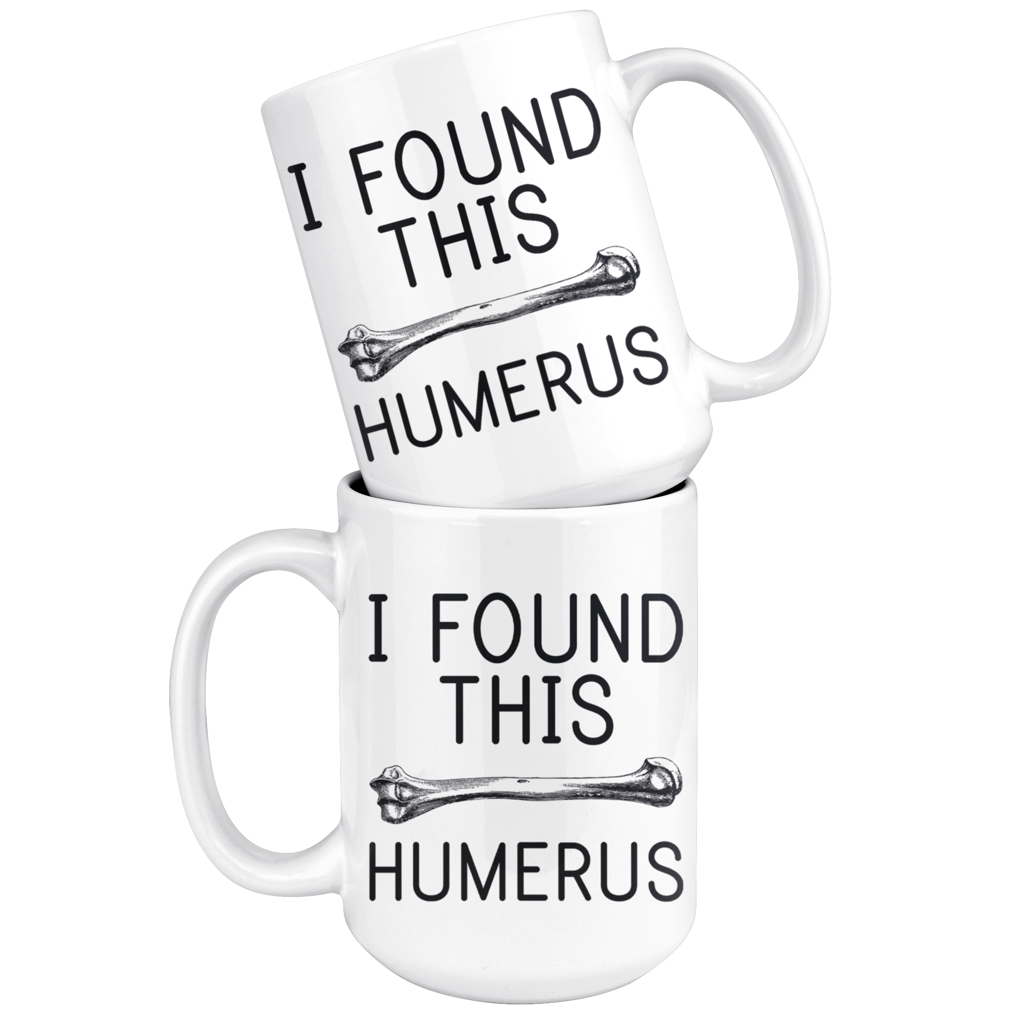 White 15oz Mug - I Found This Humerus