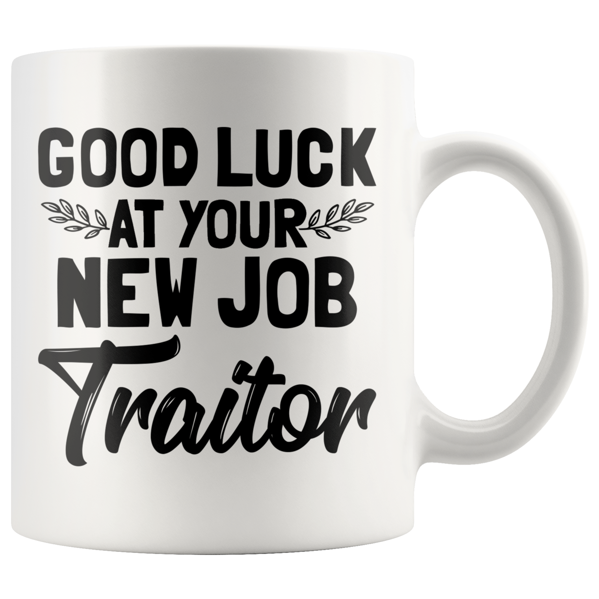 White 11oz Mug - Good Luck At Your New Job Traitor