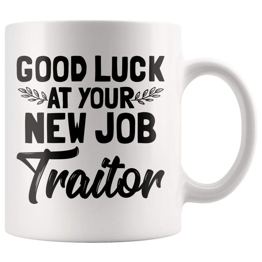 White 11oz Mug - Good Luck At Your New Job Traitor