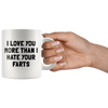 White 11oz Mug - Love You More Than I Hate Your Farts