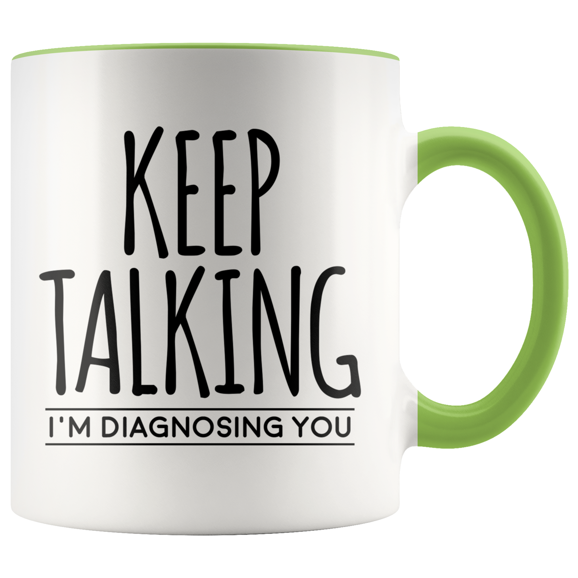 Accent Mug - Keep Talking I'm Diagnosing You