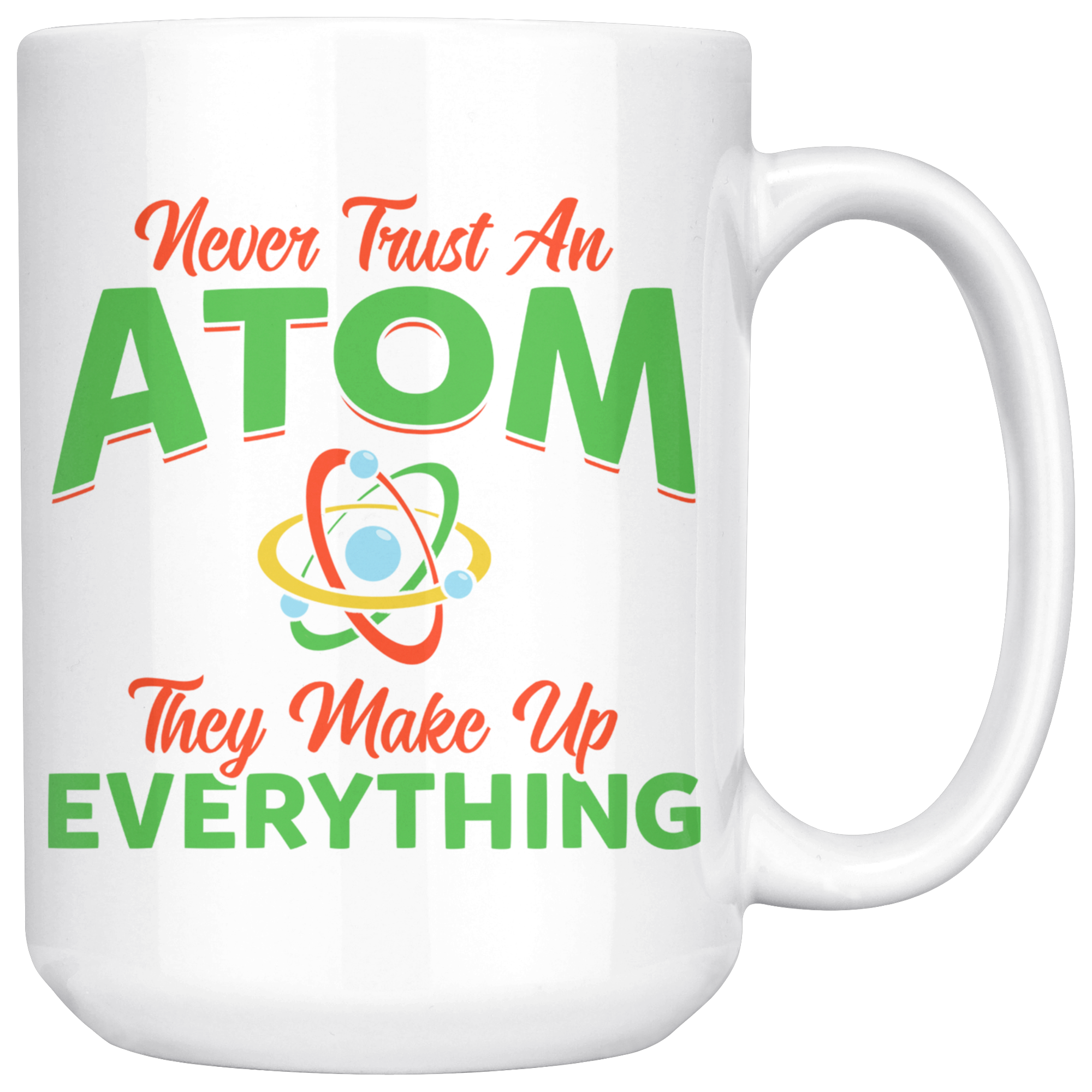 White 15oz Mug - Never Trust An Atom