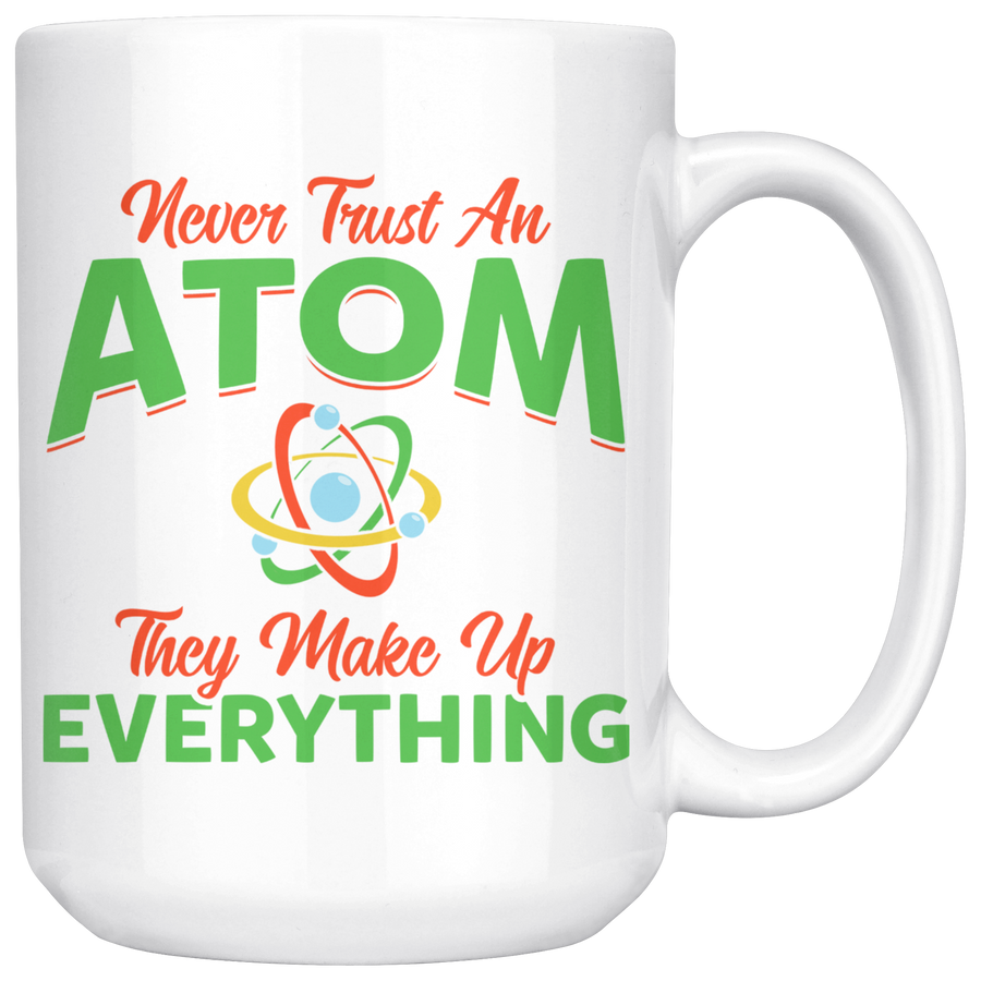 White 15oz Mug - Never Trust An Atom