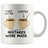White 11oz Mug - Mistakes Where Made Paint Coffee