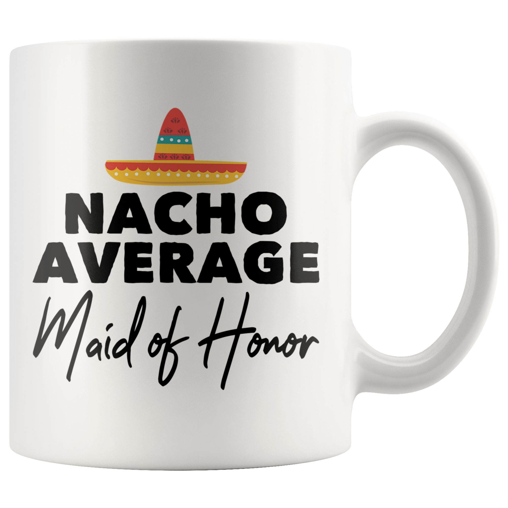 White 11oz Mug - Nacho Average Maid of Honor