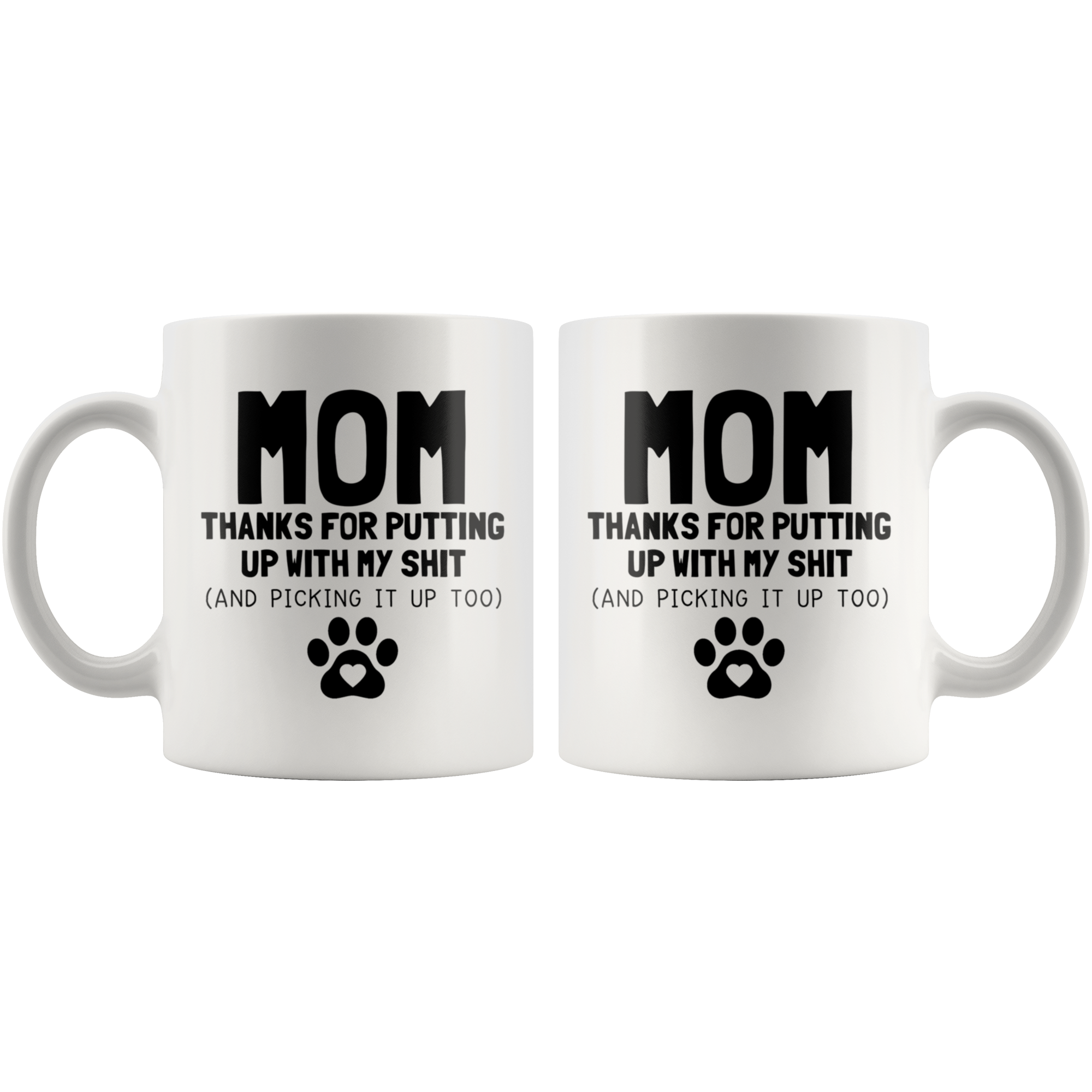 White Mugs - Dog Mom Thanks For Putting Up With My Shit