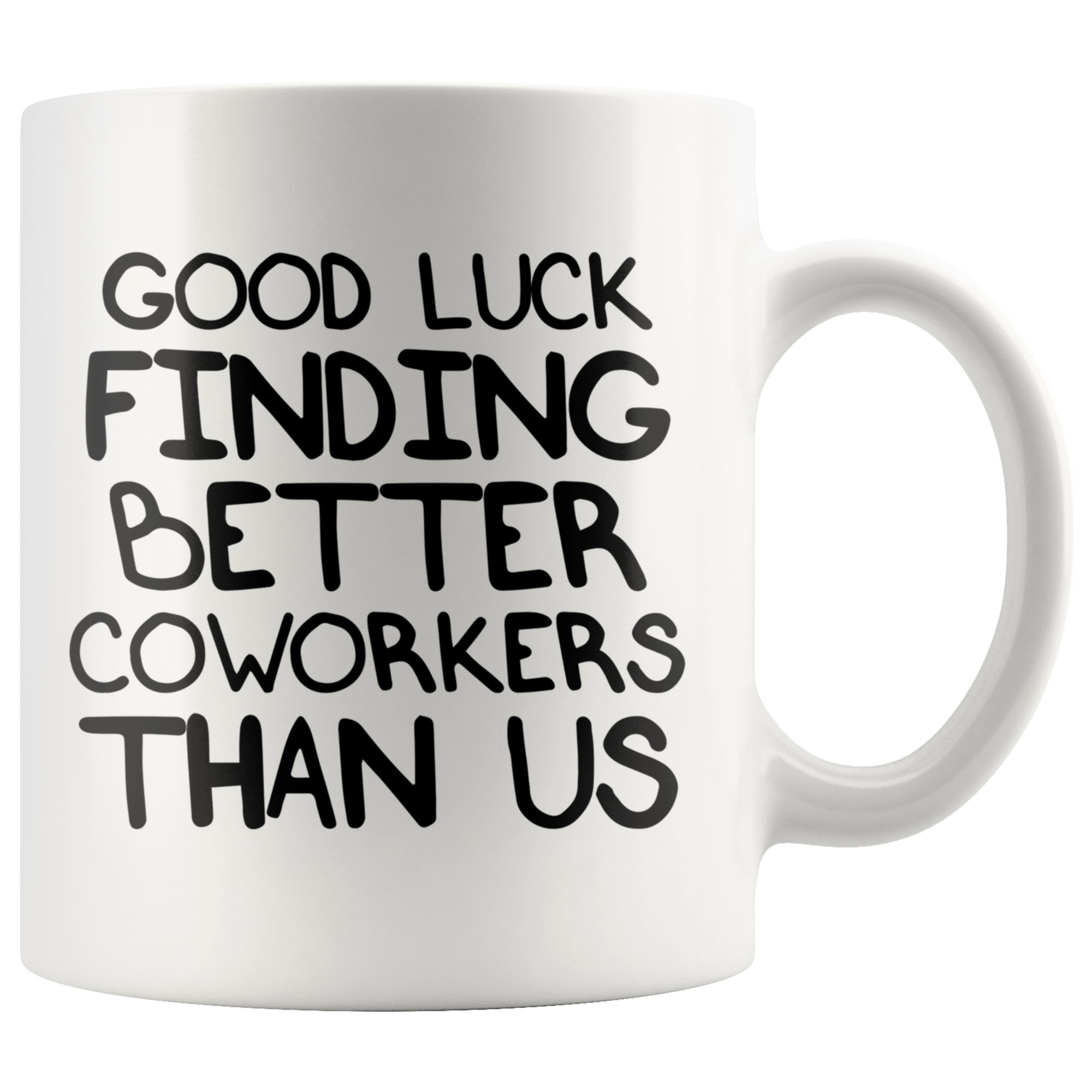 White Mugs - Good Luck Finding Better Coworkers
