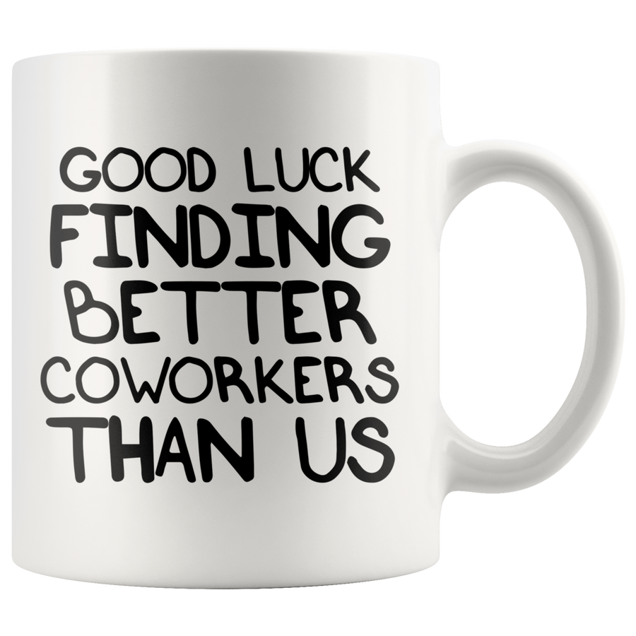 White Mugs - Good Luck Finding Better Coworkers