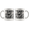 White 11oz Mug - Tears Of The People I Beat At Tennis