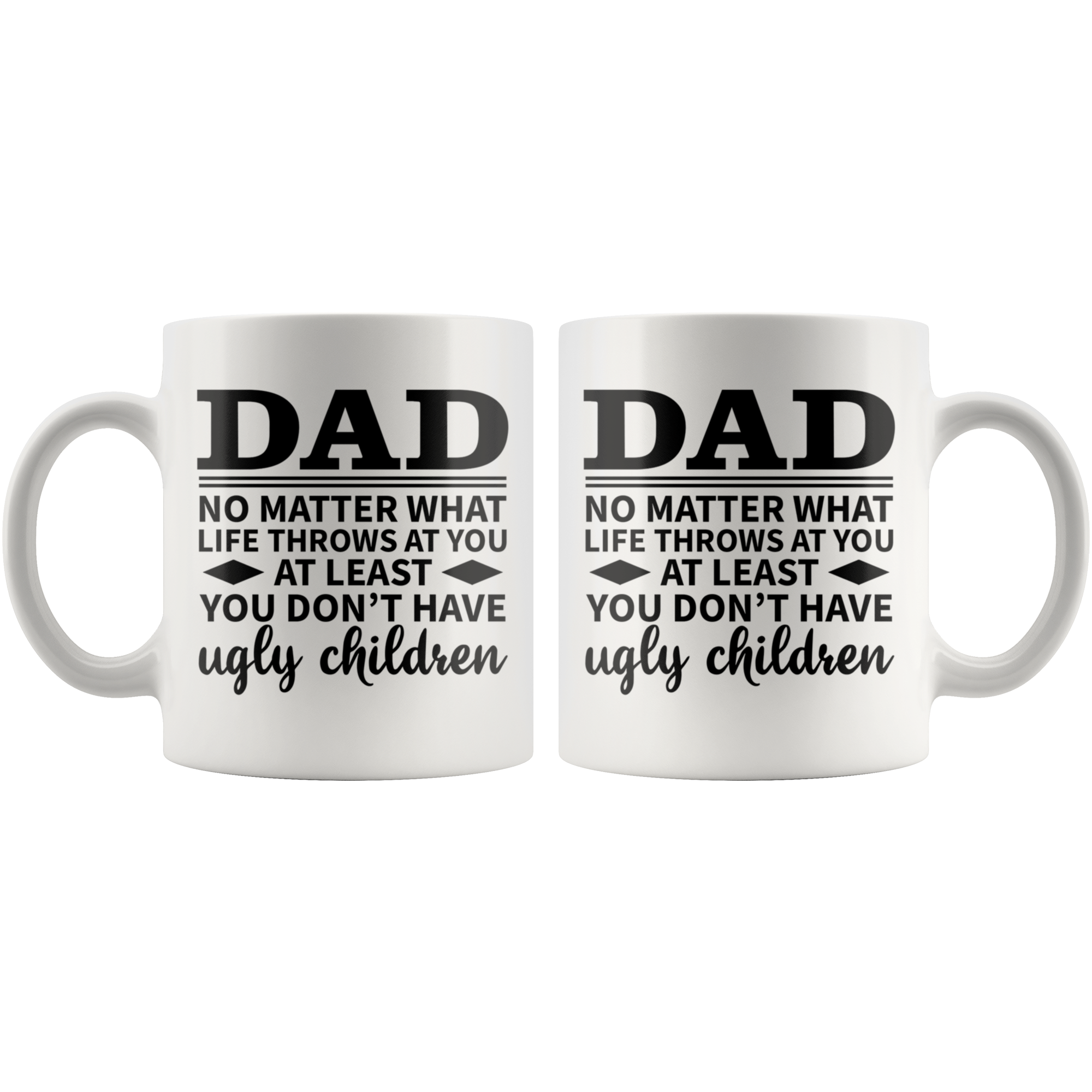 White 11oz Mug - Dad At Least Ugly Children