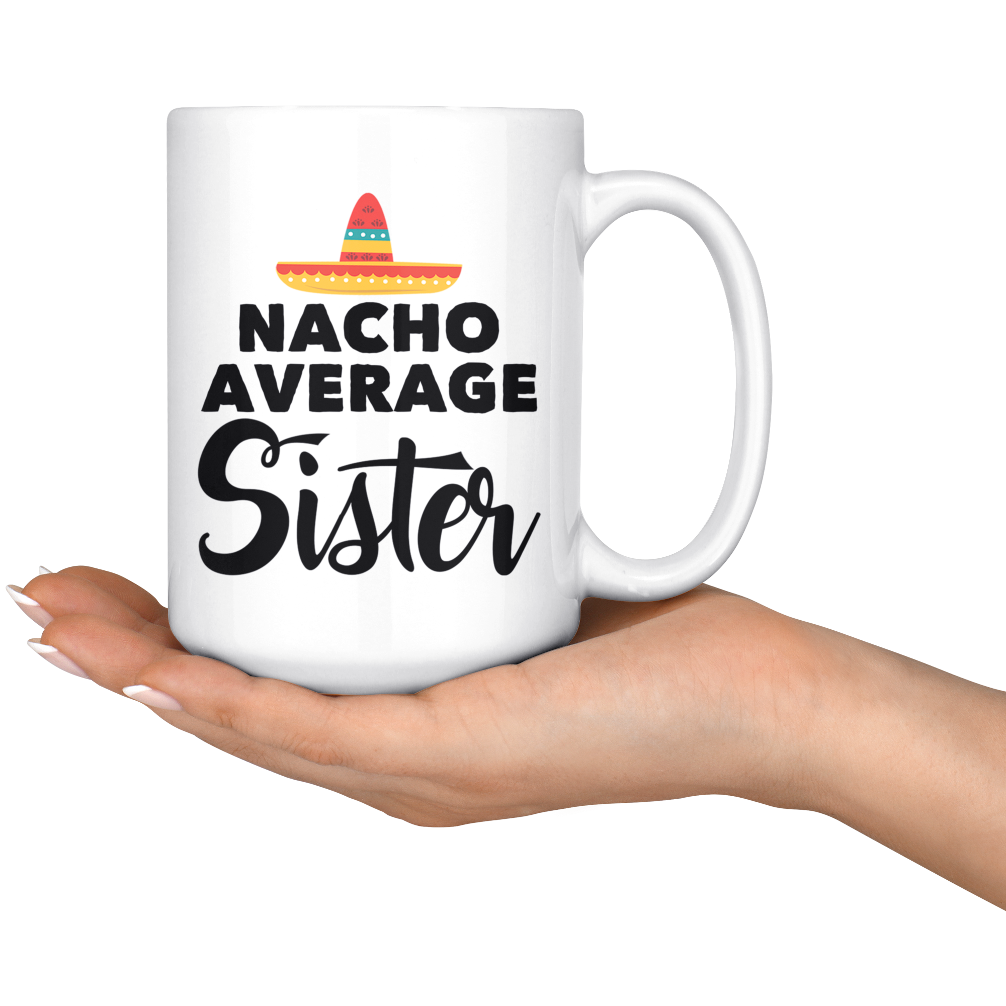 White 15oz Mug - Nacho Average Sister