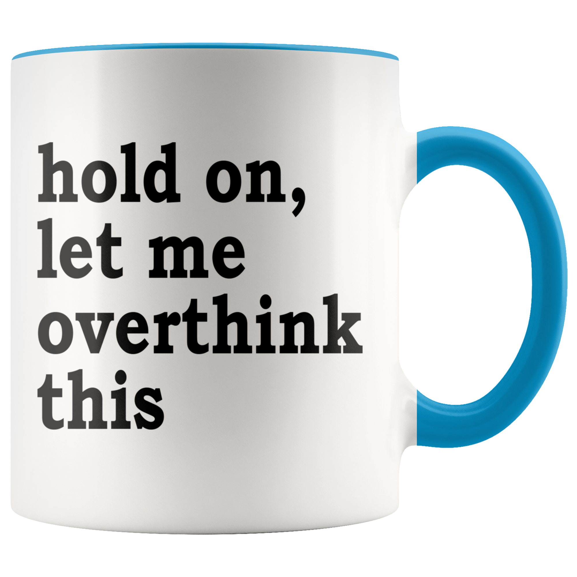 Accent Mug - Hold On Let Me Overthink This