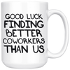 White Mugs - Good Luck Finding Better Coworkers