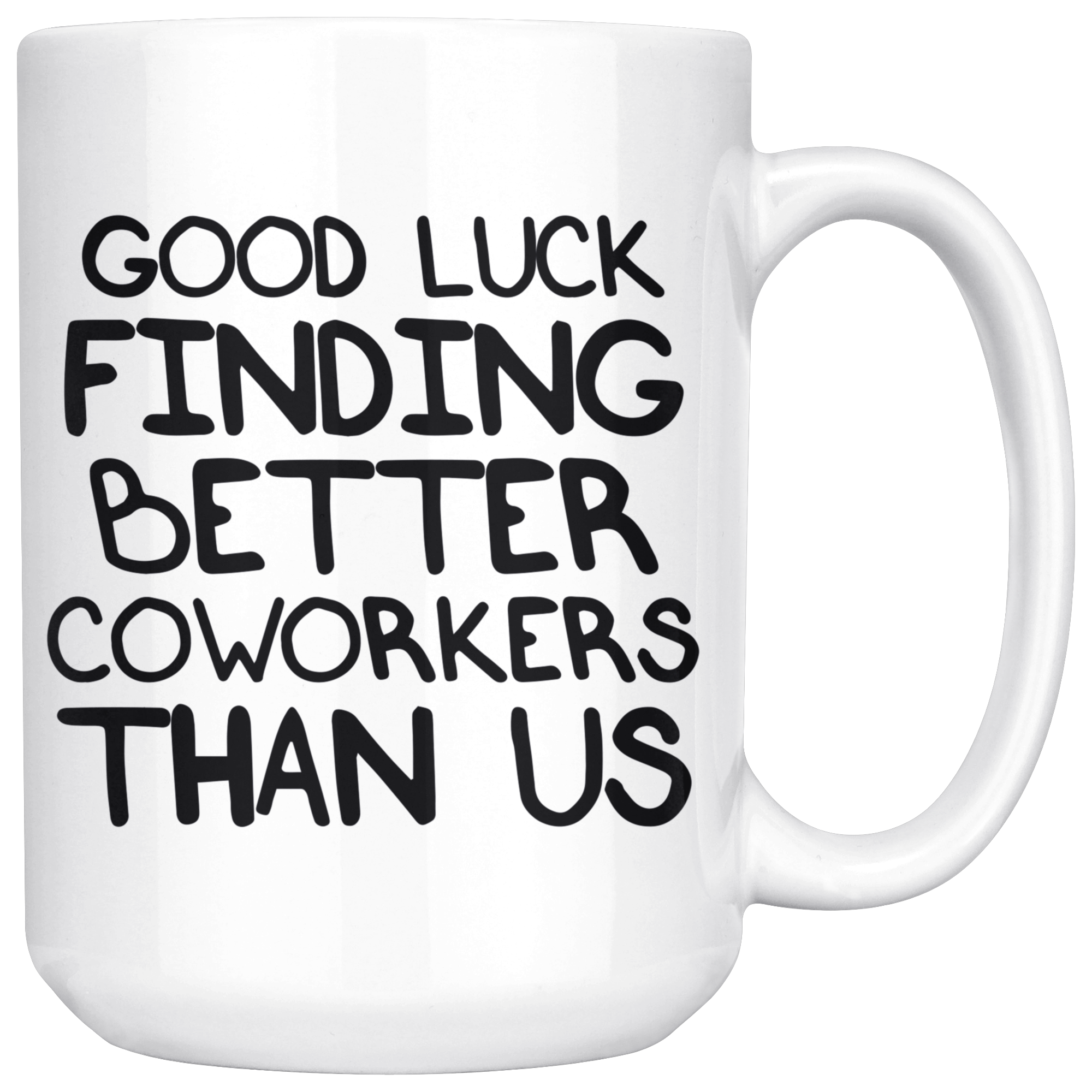 White Mugs - Good Luck Finding Better Coworkers