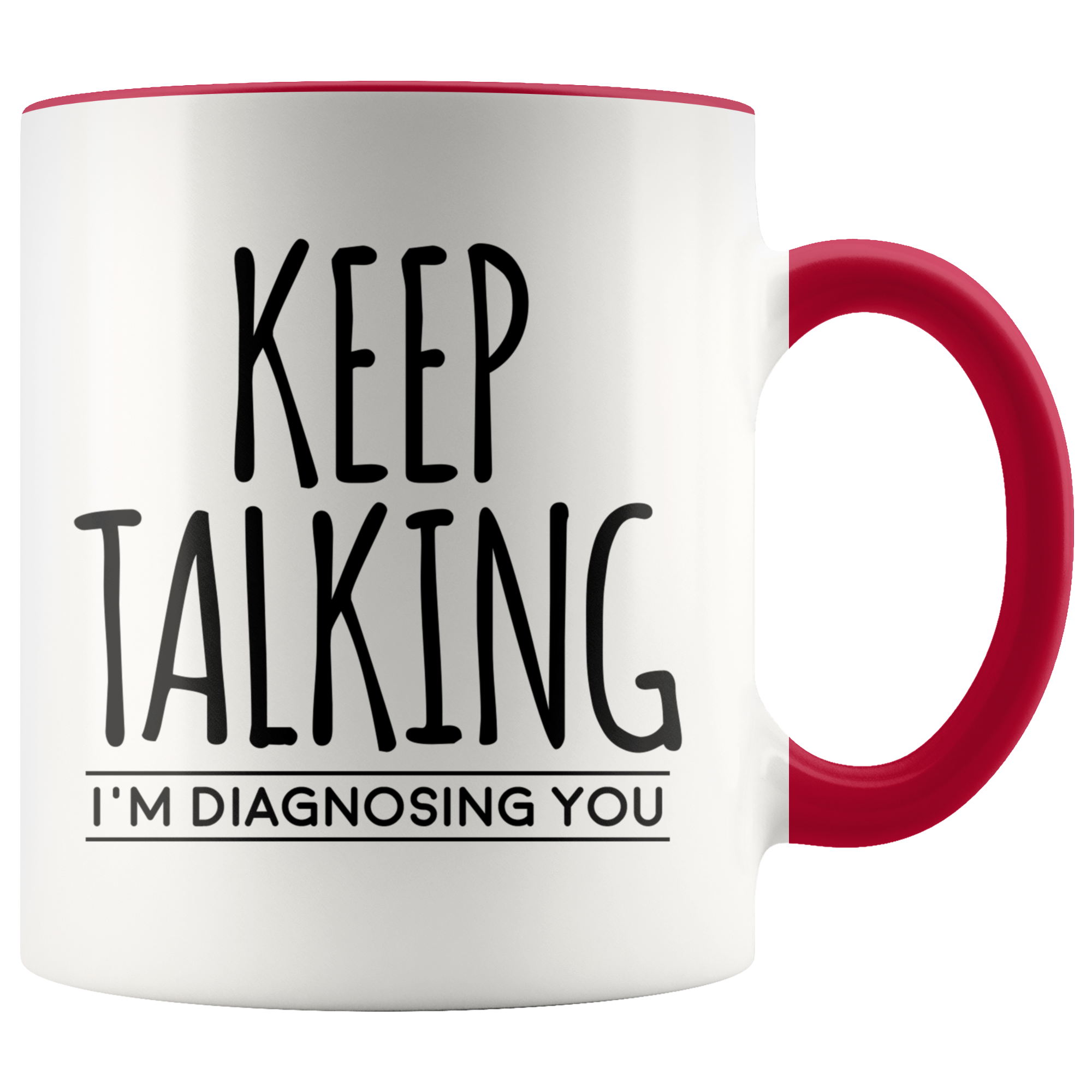 Accent Mug - Keep Talking I'm Diagnosing You