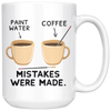 White 15oz Mug - Art Mistakes Were Made Paint Coffee