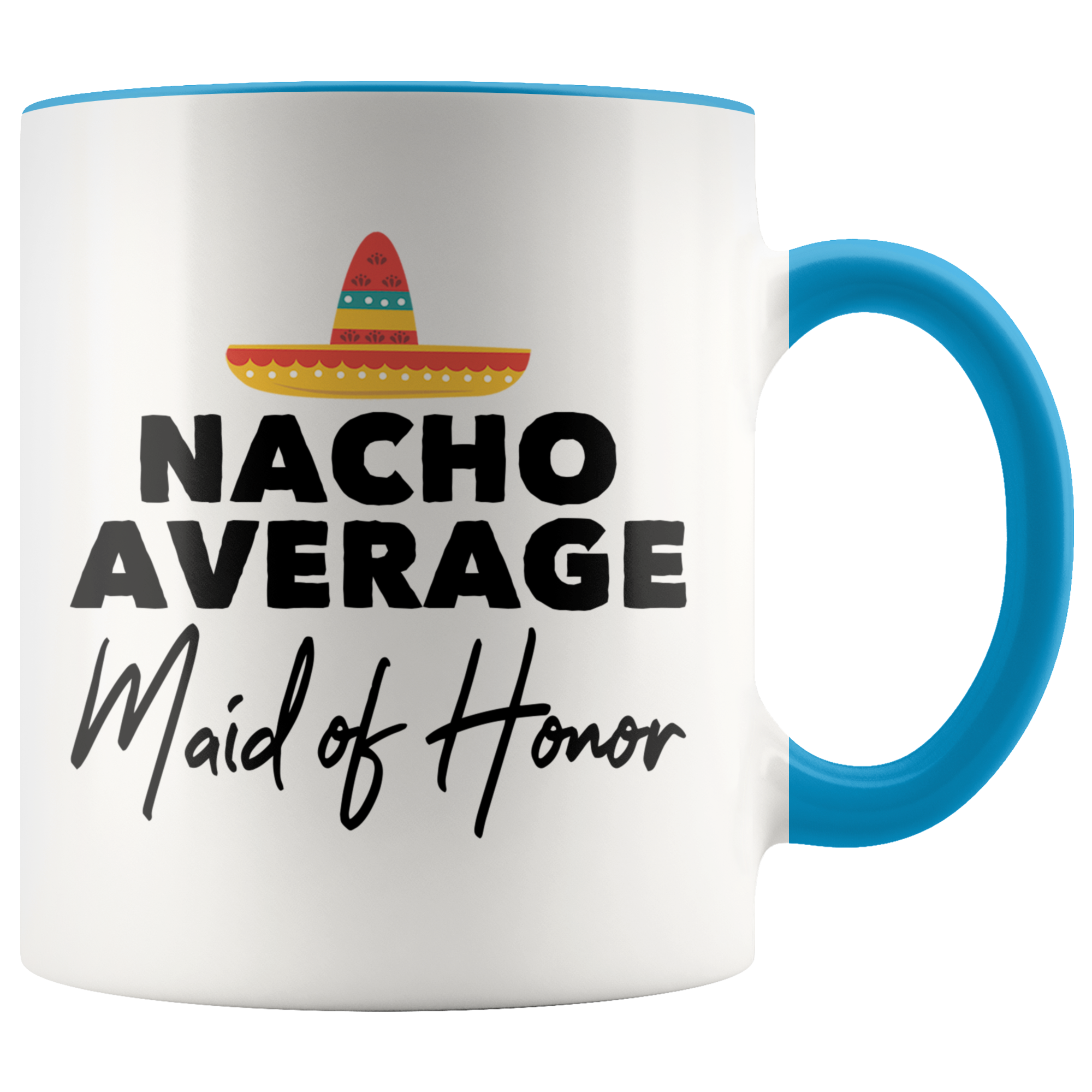 Accent Mug - Nacho Average Maid of Honor