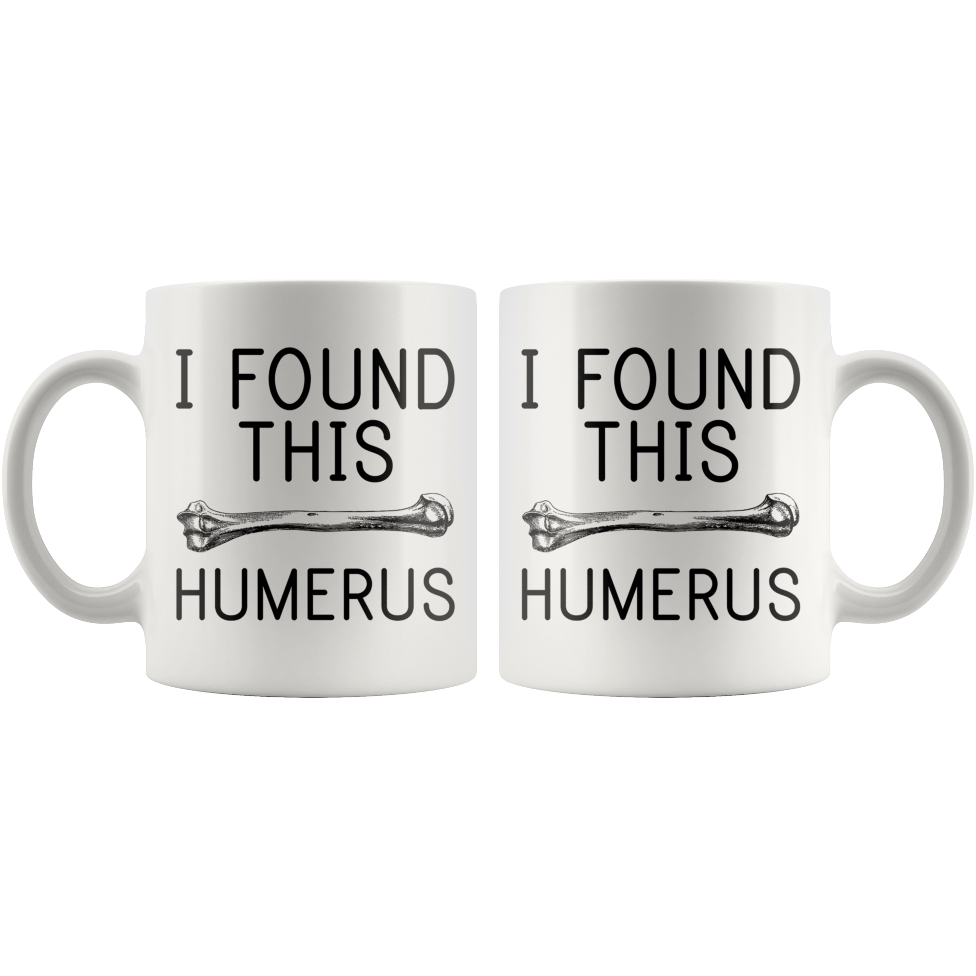 White 11oz Mug - I Found This Humerus