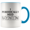 Accent Mug - I Periodically Need Caffeine