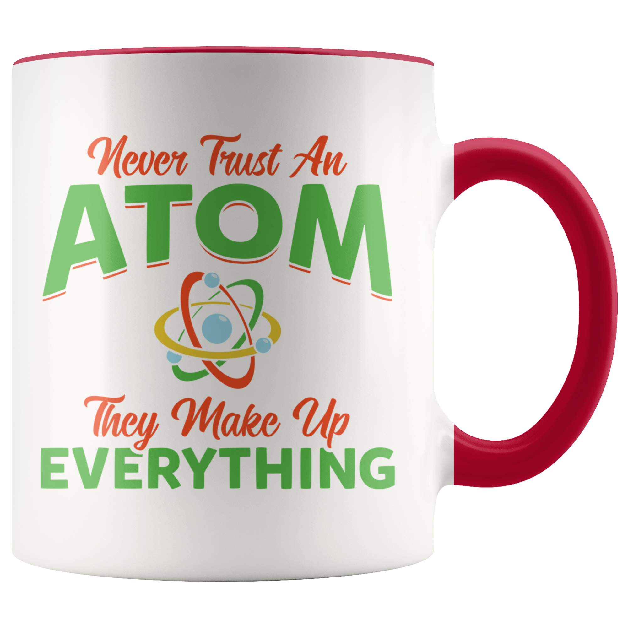 Accent Mug - Never Trust An Atom